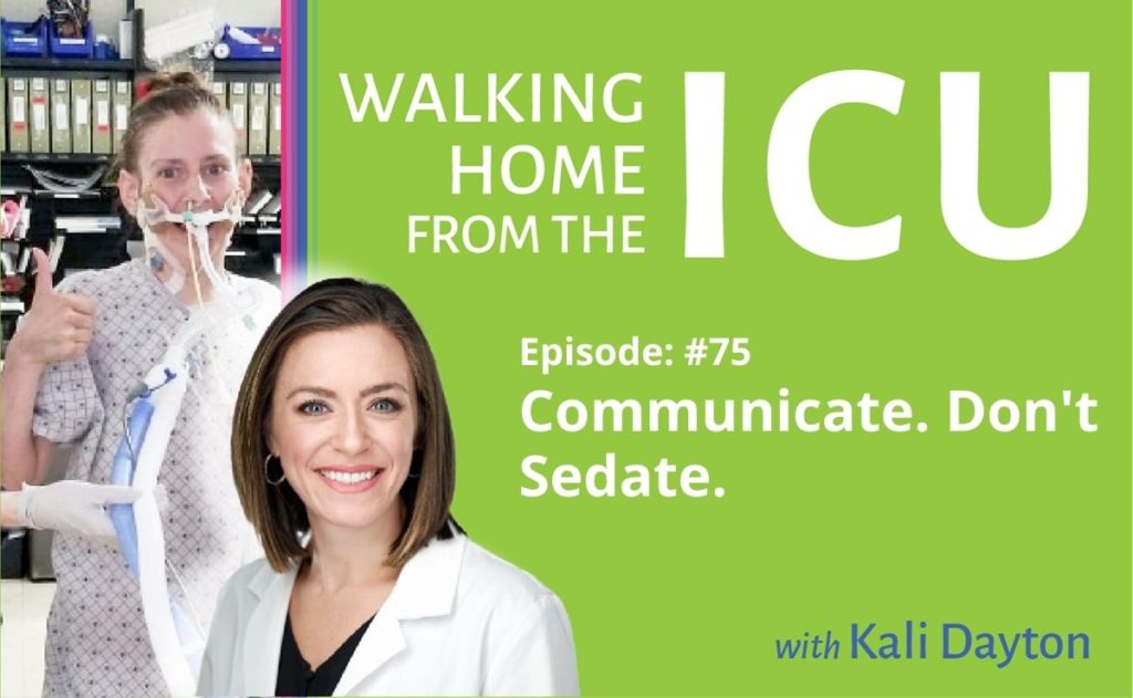 Walking From ICU Episode 75 Communicate. Don’t Sedate