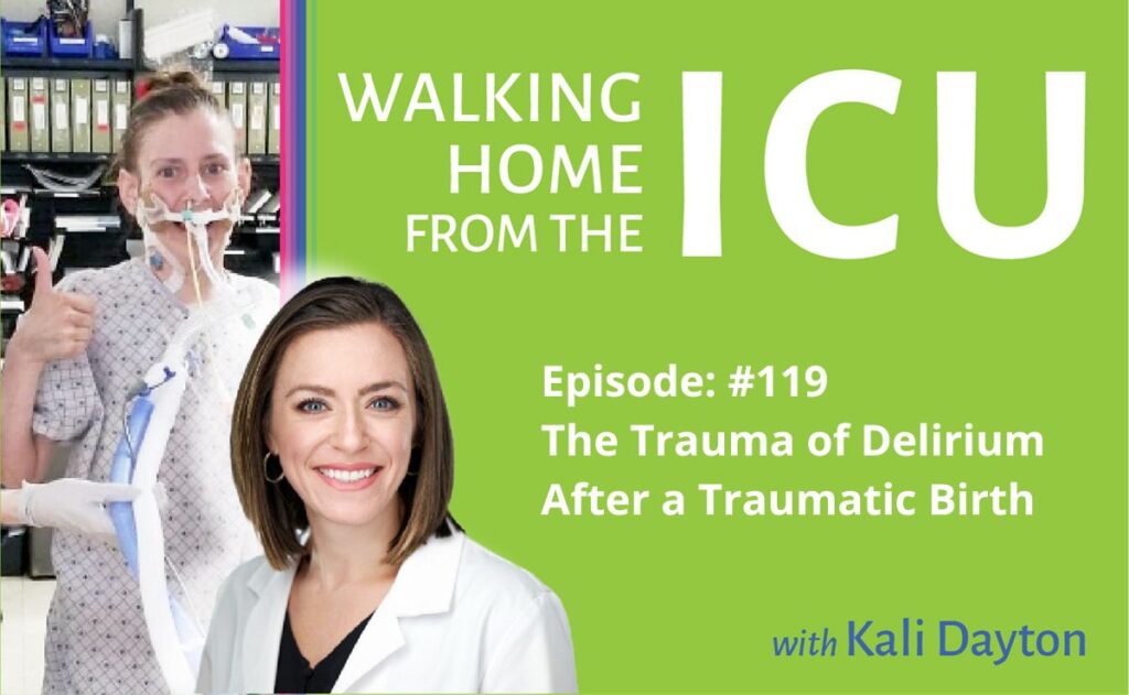 Walking Home From The ICU Episode 119: The Trauma of Delirium After a Traumatic Birth