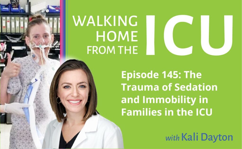Walking Home From The ICU Episode 145: The Trauma of Sedation and Immobility in Families in the ICU